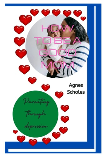 How to Be a Good Mom Parenting Through Depression
