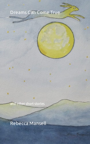 Dreams Can Come True And Other Short Stories