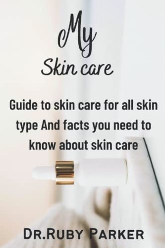 My Skin Care Guide to Skin Care for All Skin Type And Facts You Need to Know about Skin Care