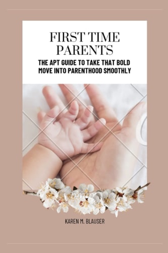 First Time Parents The Apt Guide to Take that Bold Move Into Parenthood Smoothly