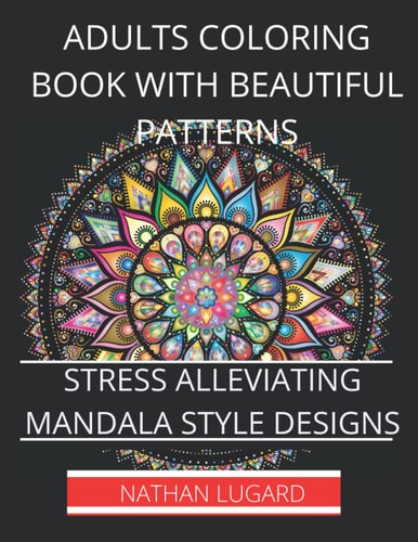 Adults Coloring Book with Beautiful Patterns Stress Alleviating Mandala Style Designs