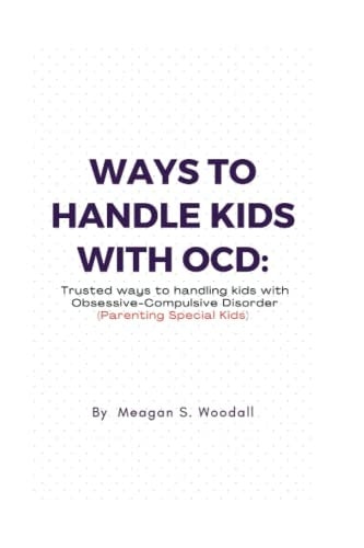 Ways to Handle Kids with Ocd Trusted Ways to Handling Kids with OCD (Parenting Special Kids)
