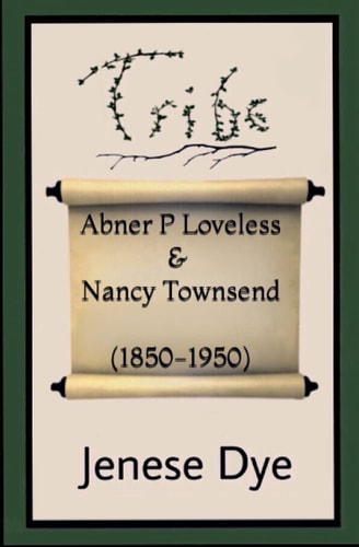 Abner Powell Loveless and Nancy Jane Townsend (1850-1950) Tribe 96