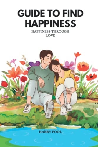 Guide to Find Happiness Happiness Through Love