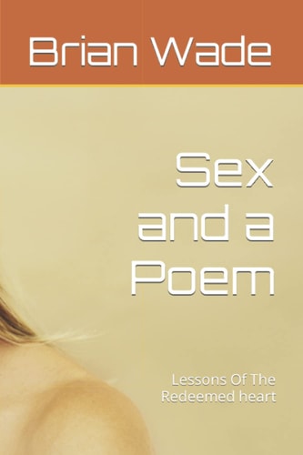 Sex and a Poem Lessons Of The Redeemed Heart