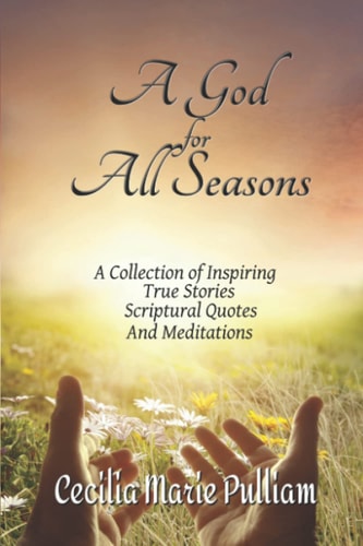 A God for All Seasons A Collection of Inspiring True Stories, Scriptural Quotes and Meditations