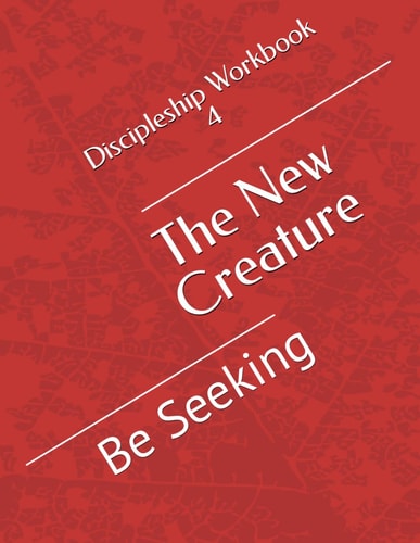 The New Creature Be Seeking