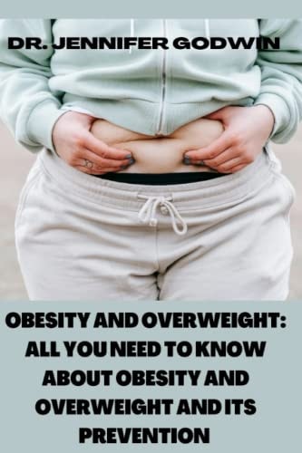 Obesity and Overweight All You Need to Know about Obesity and Overweight and It's Prevention
