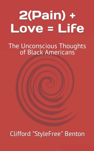2(Pain) + Love = Life The Unconscious Thoughts of Black Americans