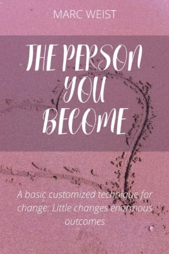 The Person You Become A Basic Customized Technique for Change: Little Changes, Enormous Outcomes