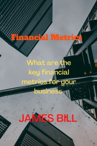 Financial Metrics What are the Key Financial Metrics for Your Business