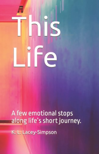 This Life A Few Emotional Stops Along Life's Short Journey.