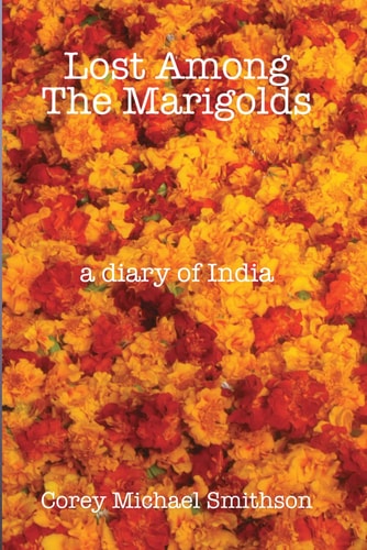 Lost Among The Marigolds A Diary of India