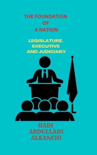 The Foundation of a Nation Legislature, Executive and Judiciary
