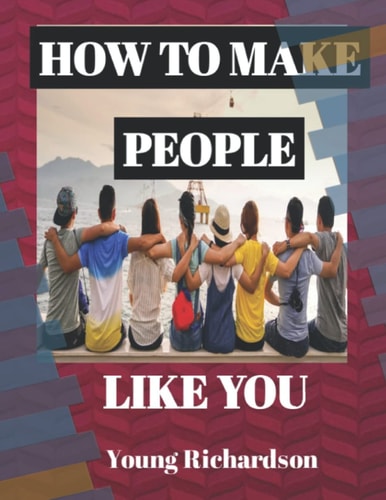 How to Make People Like You 50 Tips To Get People To Like You Without Pleasing Others