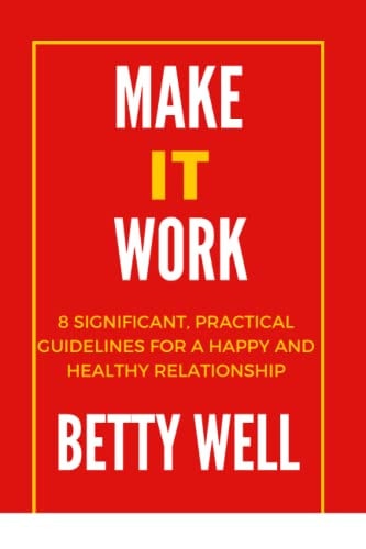 Make It Work; 8 Significant, Practical Guidelines for a Happy and Healthy Relationship