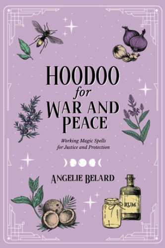 Hoodoo for War and Peace Working Magic Spells for Justice and Protection