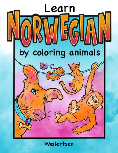 Learn Norwegian by Coloring Animals Weilertsen Coloring Book for Bilingual Kids