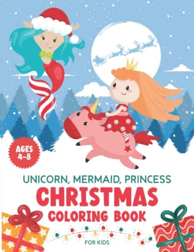 Unicorn, Mermaid, Princess. Christmas Coloring Book for Kids Ages 4-8 Cute Girls Stocking Stuffers.