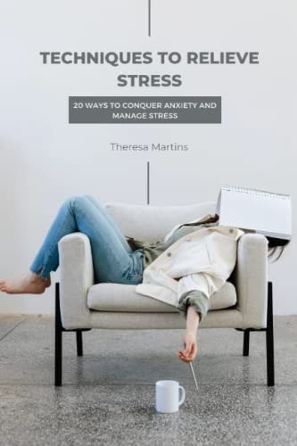 Techniques to Relieve Stress 20 Ways to Conquer Anxiety and Manage Stress