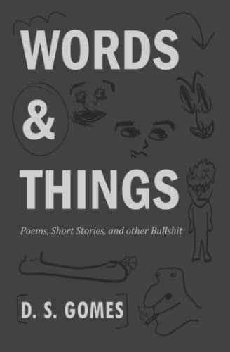 Words & Things Poems, Short Stories, and Other Bullshit