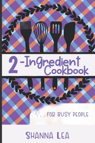 2-Ingredient Cookbook . . . for Busy People