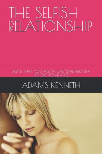The Selfish Relationship Signs That You Are in One Whether New Or Old Romance