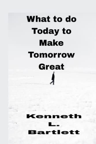 What to Do Today to Make Tomorrow Great