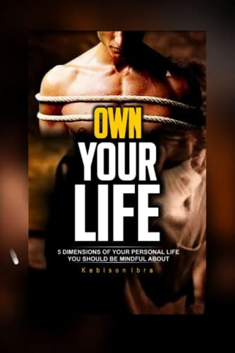 Own Your Life 5 Dimensions of Your Personal Life You Should be Mindful about