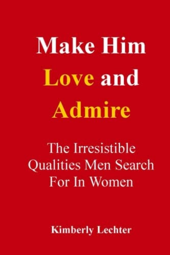 Make Him Love and Admire The Irresistible Qualities Men Search For In Women