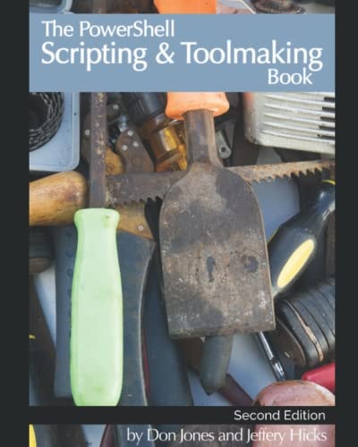 The PowerShell Scripting & Toolmaking Book Author-Authorized Second Edition