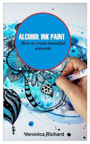 Alcohol Ink Paint ALCOHOL INK ART How to Create Beautiful Artworks