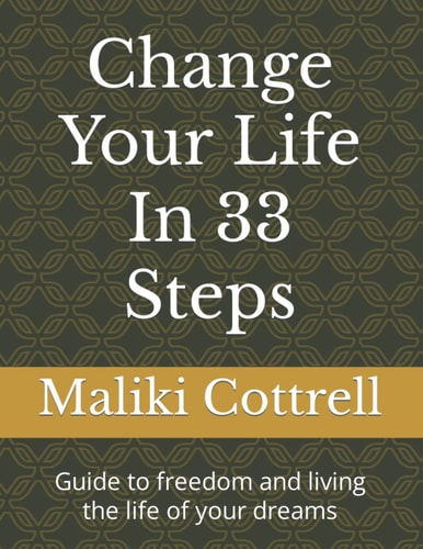 Change Your Life In 33 Steps Guide to Freedom and Living the Life of Your Dreams