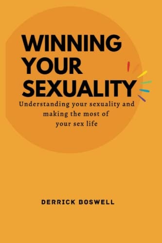 Winning Your Sexuality Understanding Your Sexuality and Making the Most of Your Sex Life