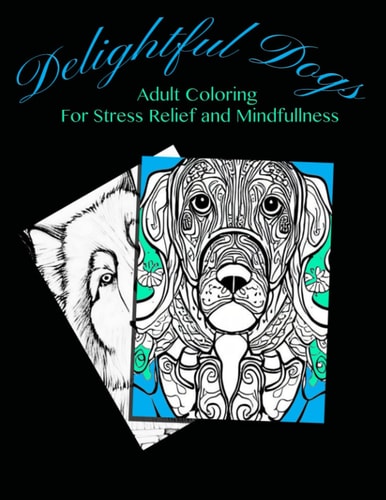Delightful Dogs Adult Coloring For Stress Relief and Mindfulness