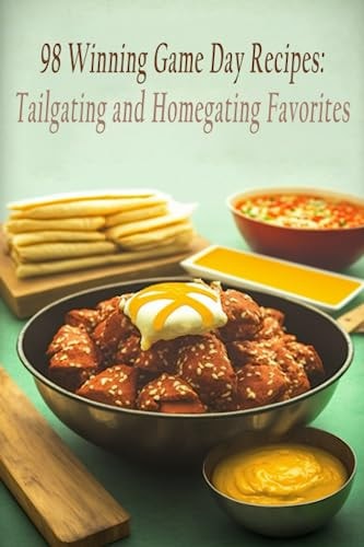 98 Winning Game Day Recipes Tailgating and Homegating Favorites