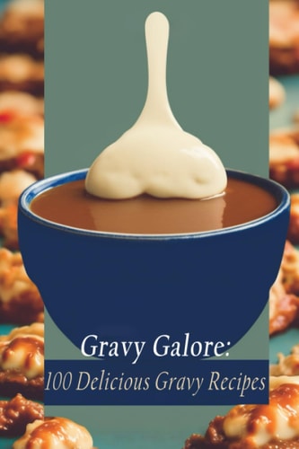 Gravy Galore 100 Delicious Gravy Recipes