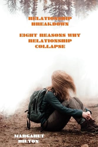 Relationship Breakdown Eight Reasons Why Relationship Collapse