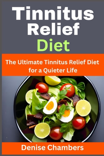 Tinnitus Relief Diet The Ultimate Tinnitus Relief Diet for a Quieter Life