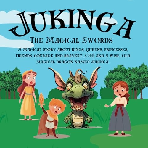 Jukinga And The Magical Swords Join Jukinga The Dragon And Friends On A Magical Story Adventure