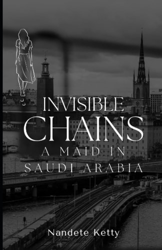 Invisible Chains A Maid in Saudi Arabia