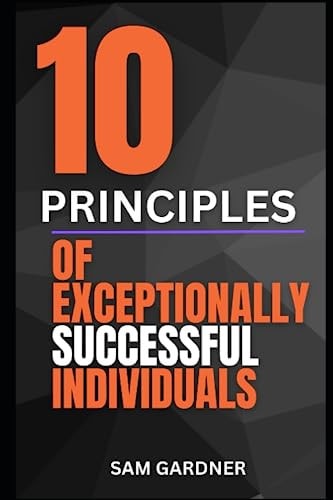 10 Principles of Exceptionally Successful Individuals