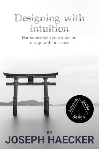 Designing with Intuition Harmonize with Your Intuition, Design with Brilliance