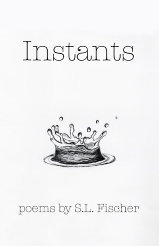 Instants Poems by S.L. Fischer