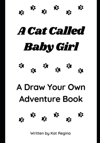 A Cat Called Baby Girl A Draw Your Own Adventure Book