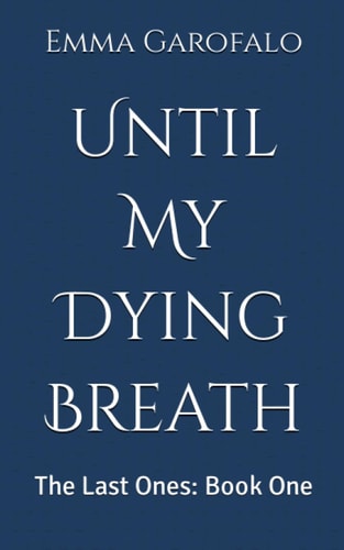 Until My Dying Breath The Last Ones: Book One