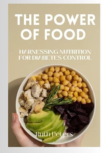 The Power of Food Harnessing Nutrition For Diabetes Control