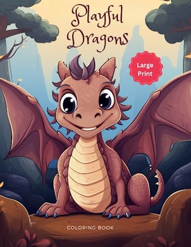 Playful Dragons A Whimsical & Adorable Coloring Book of Fantasy Dragons: Large Print For All Ages