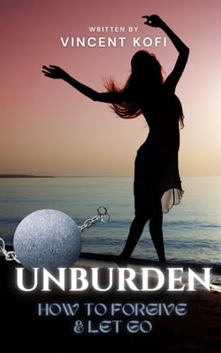 Unburden How to Forgive and Let Go