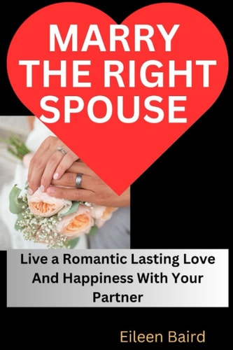 Marry The Right Spouse Live a Romantic Lasting Love And Happiness With Your Partner